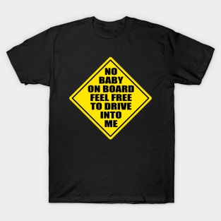 No Baby On Board Feel Free To Drive Into Me T-Shirt